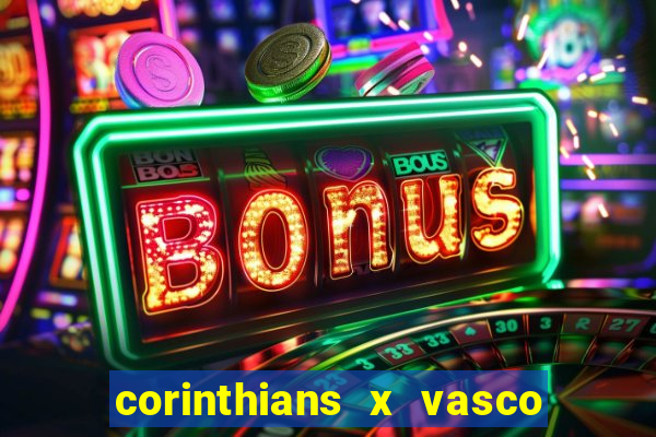 corinthians x vasco da gama ao vivo futemax